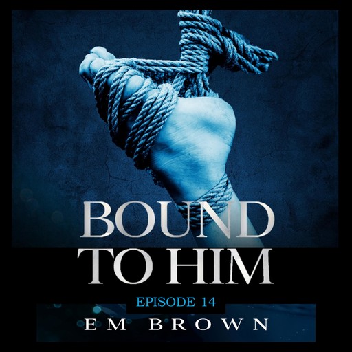 Bound to Him - Episode 14, Em Brown