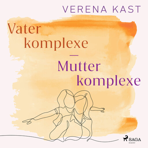 Vaterkomplexe - Mutterkomplexe: Wege zur eigenen Identität, Kast Verena