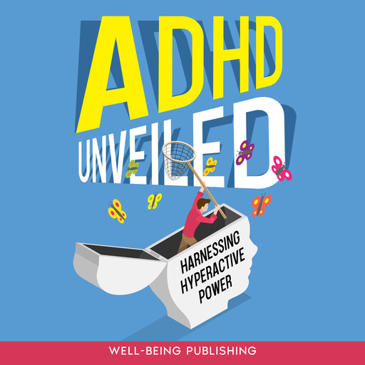 ADHD Unveiled, Well-Being Publishing