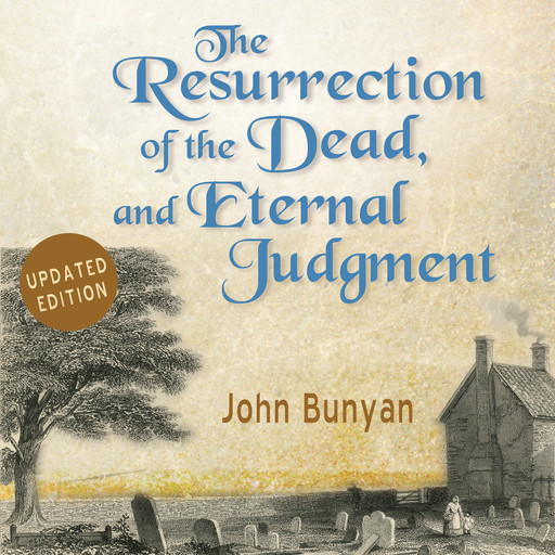The Resurrection of the Dead, and Eternal Judgment, John Bunyan