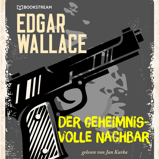 Der geheimnisvolle Nachbar (Ungekürzt), Edgar Wallace