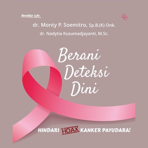 Berani Deteksi Dini: Hindari Hoax Kanker Payudara!, Monty Priosodewo Soemitro, Nadytia Kusumadjayanti