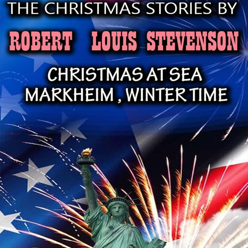 The Christmas Stories by Robert Louis Stevenson: Christmas at Sea, Markheim, Winter Time, Robert Louis Stevenson