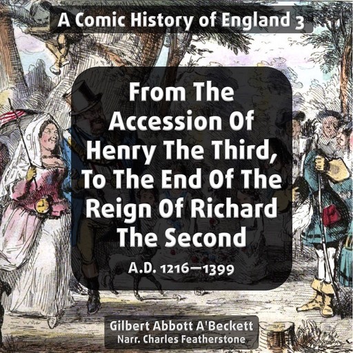 From The Accession Of Henry The Third, To The End Of The Reign Of Richard The Second. A.D. 1216—1399, Gilbert Abbott À Beckett