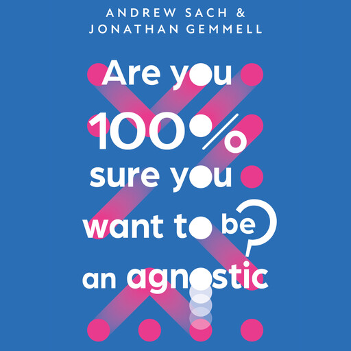 Are You 100% Sure You Want To Be an Agnostic?, Andrew Sach, Jonathan Gemmell