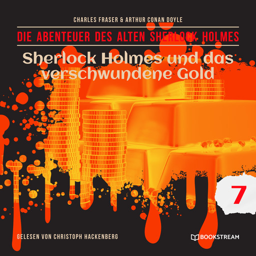 Sherlock Holmes und das verschwundene Gold - Die Abenteuer des alten Sherlock Holmes, Folge 7 (Ungekürzt), Arthur Conan Doyle, Charles Fraser