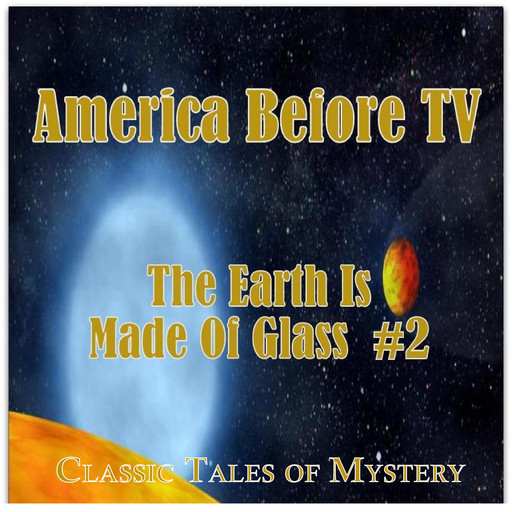America Before TV - The Earth Is Made Of Glass #2, Classic Tales of Mystery
