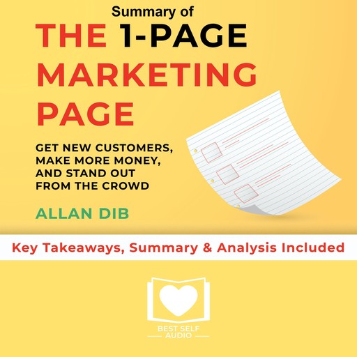 Summary of The 1-Page Marketing Plan: Get New Customers, Make More Money, And Stand out From The Crowd by Allan Dib: Key Takeaways, Summary & Analysis Included, Best Self Audio