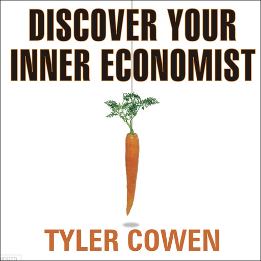 Discover Your Inner Economist, Tyler Cowen