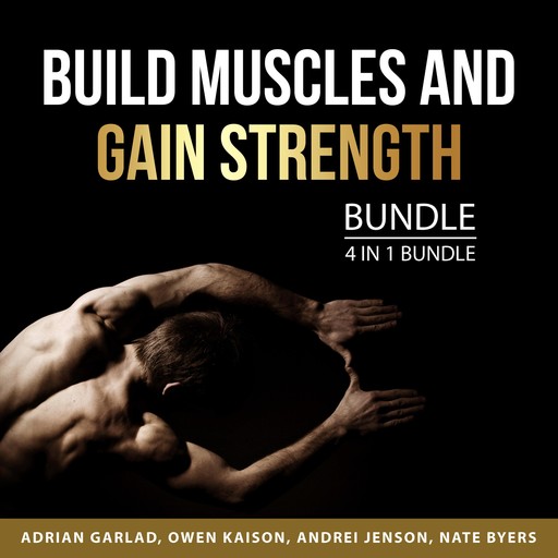 Build Muscles and Gain Strength Bundle, 4 in 1 Bundle, Owen Kaison, Andrei Jenson, Nate Byers, Adrian Garlad