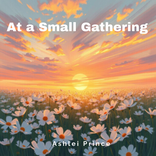 At a Small Gathering, Ashlei Prince