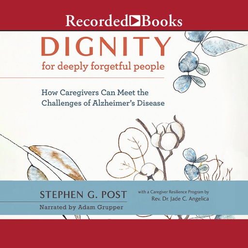 Dignity for Deeply Forgetful People, Stephen G.Post, Jade C. Angelica