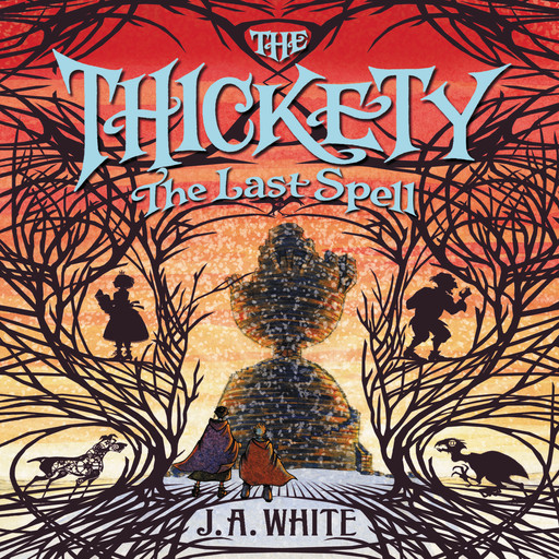The Thickety #4: The Last Spell, J.A. White