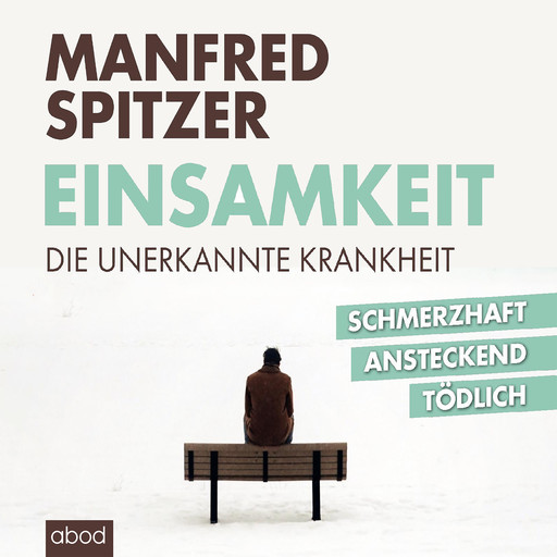 Einsamkeit - die unerkannte Krankheit, Manfred Spitzer