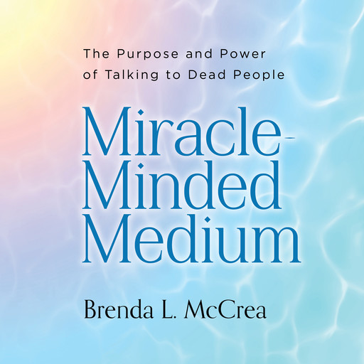 Miracle-Minded Medium, Brenda L. McCrea