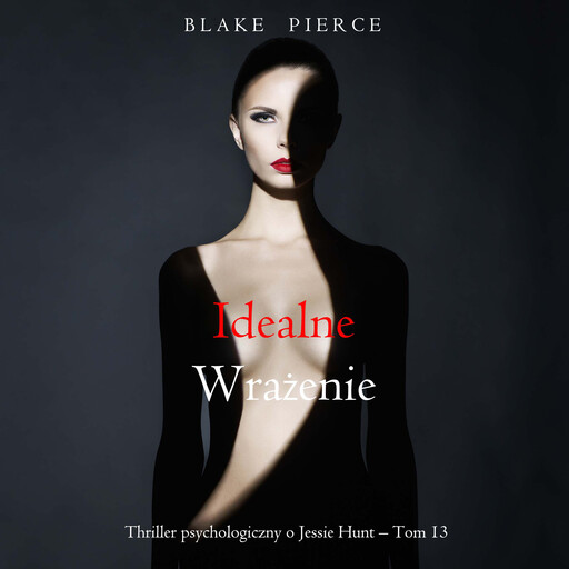 Idealne wrażenie (Thriller psychologiczny o Jessie Hunt – Tom 13), Blake Pierce