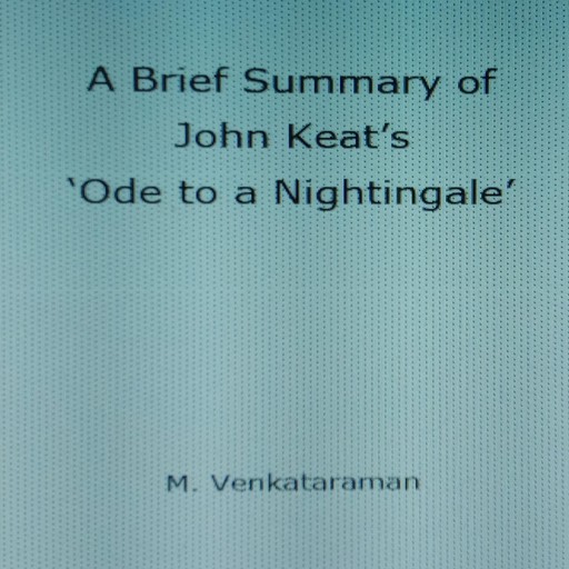 A Brief Summary of John Keat’s ‘Ode to a Nightingale’, VENKATARAMAN M