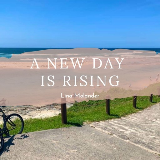 A new day is rising, Lina Molander