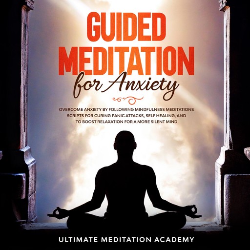 Guided Meditation for Anxiety, Ultimate Meditation Academy