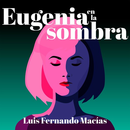 Eugenia en la sombra, Luis Fernando Macías