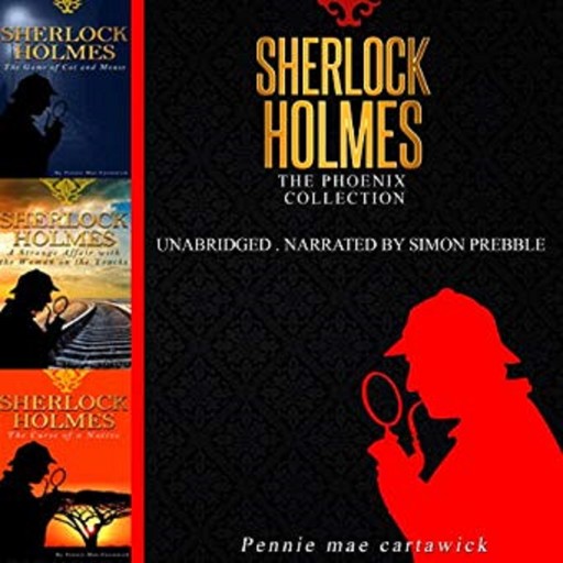 Sherlock Holmes: The Phoenix Collection - Three Sherlock Holmes Mysteries in One Book, Pennie Mae Cartawick