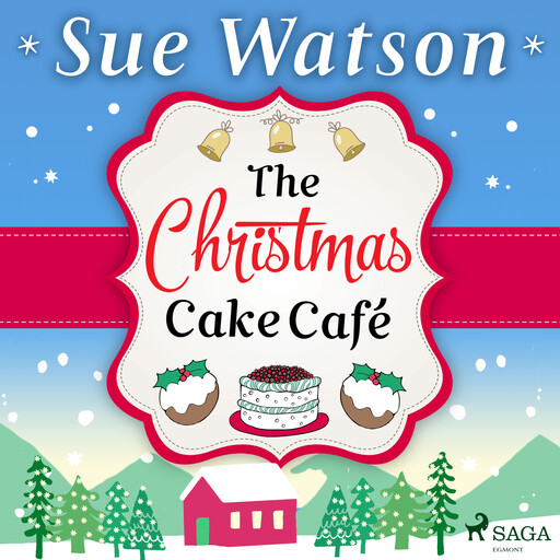 The Christmas Cake Cafe: A heartwarming holiday escape to the Swiss Alps, Sue Watson