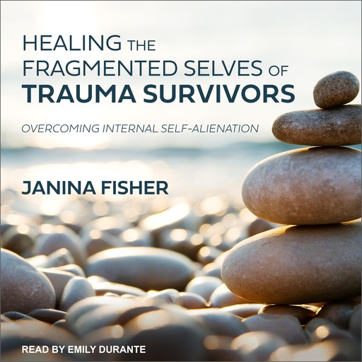 Healing the Fragmented Selves of Trauma Survivors, Janina Fisher
