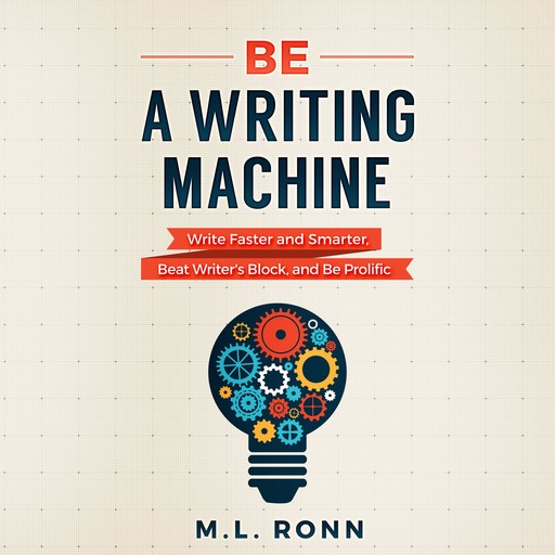 Be a Writing Machine, M.L. Ronn