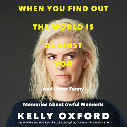 When You Find Out the World is Against You, Kelly Oxford