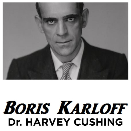 Boris Karloff Dr Harvey Cushing, Boris Karloff