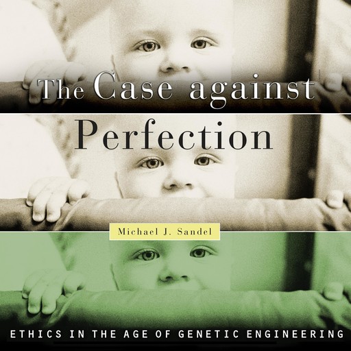 The Case Against Perfection, Michael Sandel