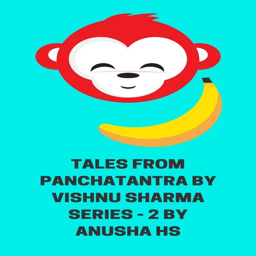 Tales from Panchatantra by Vishnu Sharma series -2, Anusha hs