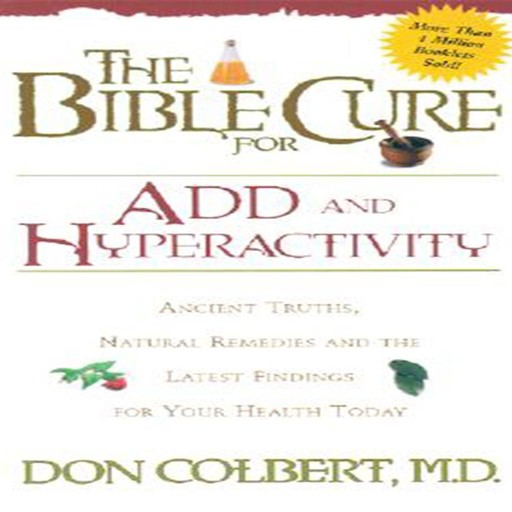 The Bible Cure for ADD and Hyperactivity, Don Colbert
