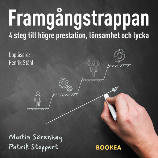 Framgångstrappan: 4 steg till högre prestation, lönsamhet och lycka, Patrik Stoppert, Martin Sörenhag