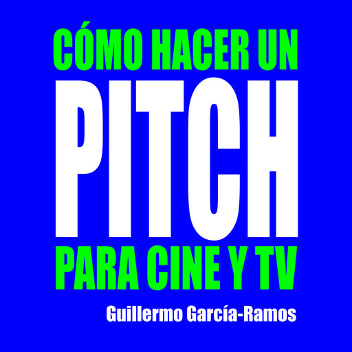 CÓMO HACER UN PITCH PARA CINE Y TV, Guillermo García-Ramos