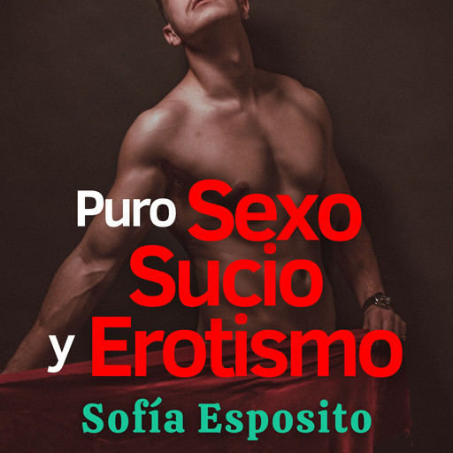 Puro Sexo Sucio y Erotismo con Romance, Sofía Esposito