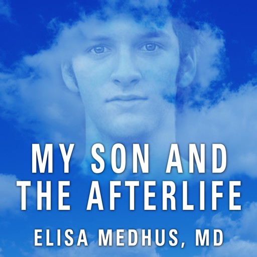 My Son and the Afterlife, Elisa Medhus