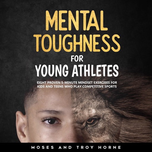 Mental Toughness For Young Athletes, Troy Horne