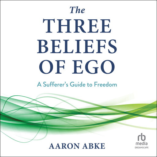 The Three Beliefs of Ego, Aaron Abke
