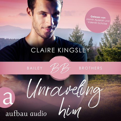 Unraveling Him - Bailey Brothers Serie, Band 3 (Ungekürzt), Claire Kingsley
