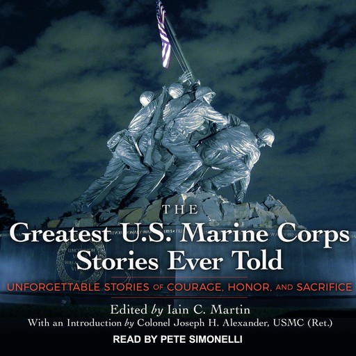 The Greatest U.S. Marine Corps Stories Ever Told, Iain Martin, USMC, Colonel Joseph H. Alexander
