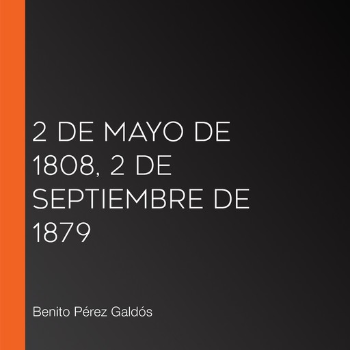 2 De Mayo de 1808, 2 De Septiembre de 1879, Benito Pérez Galdós