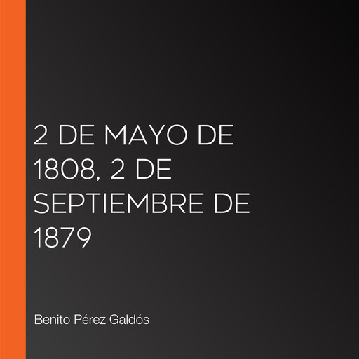 2 De Mayo de 1808, 2 De Septiembre de 1879, Benito Pérez Galdós