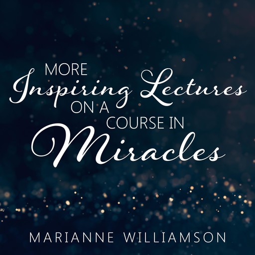 More Inspiring Lectures on a Course in Miracles, Marianne Williamson