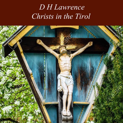 Christs in the Tirol, David Herbert Lawrence