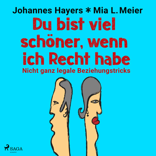 Du bist viel schöner, wenn ich Recht habe - Nicht ganz legale Beziehungstricks, Johannes Hayers, Mia L. Meier