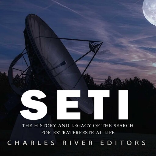 SETI: The History and Legacy of the Search for Extraterrestrial Life, Charles Editors
