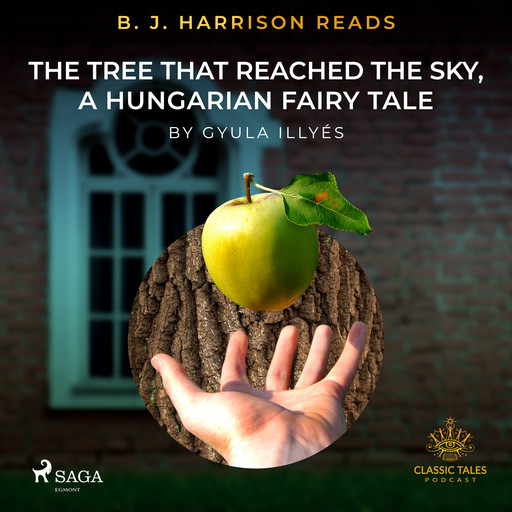 B. J. Harrison Reads The Tree That Reached the Sky, a Hungarian Fairy Tale, Gyula Illyés