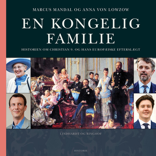 En kongelig familie. Historien om Christian 9. og hans europæiske efterslægt, Anna von Lowzow, Marcus Mandal
