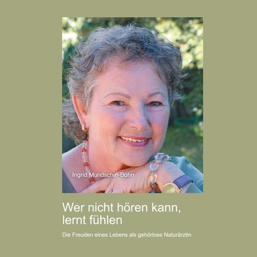 Wer nicht hören kann, lernt fühlen, Ingrid Mundschin-Bohn